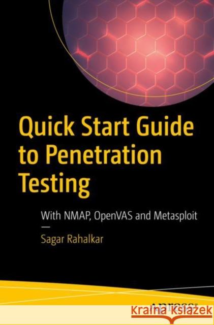 Quick Start Guide to Penetration Testing: With Nmap, Openvas and Metasploit Rahalkar, Sagar 9781484242698 Apress