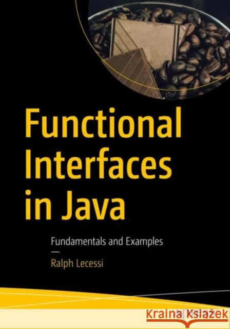 Functional Interfaces in Java: Fundamentals and Examples Lecessi, Ralph 9781484242773 Apress