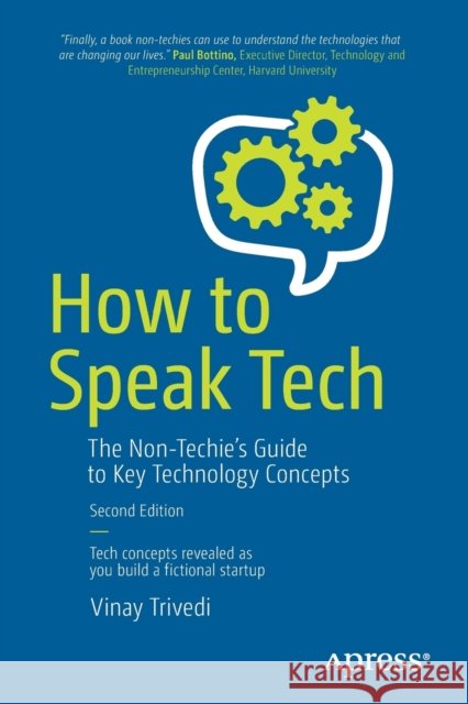 How to Speak Tech: The Non-Techie's Guide to Key Technology Concepts Trivedi, Vinay 9781484243237 Apress