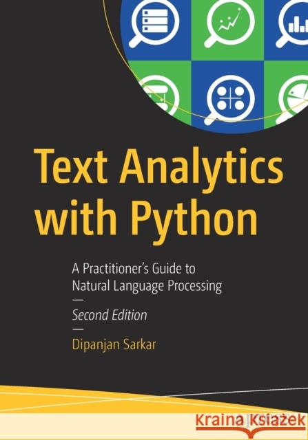 Text Analytics with Python: A Practitioner's Guide to Natural Language Processing Sarkar, Dipanjan 9781484243534