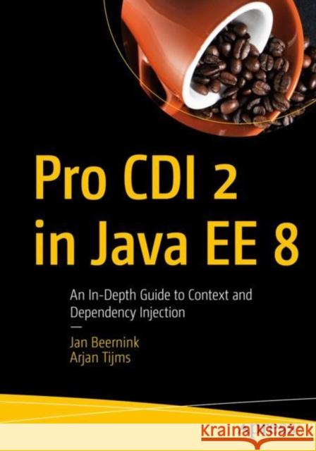 Pro CDI 2 in Java Ee 8: An In-Depth Guide to Context and Dependency Injection Beernink, Jan 9781484243626 Apress