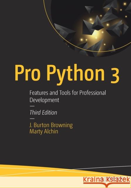 Pro Python 3: Features and Tools for Professional Development Browning, J. Burton 9781484243848 Apress