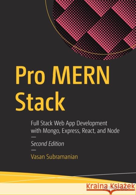 Pro Mern Stack: Full Stack Web App Development with Mongo, Express, React, and Node Subramanian, Vasan 9781484243909 Apress