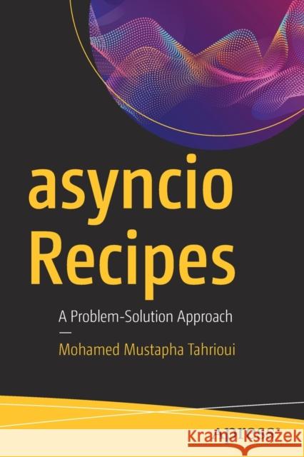 Asyncio Recipes: A Problem-Solution Approach Tahrioui, Mohamed Mustapha 9781484244005