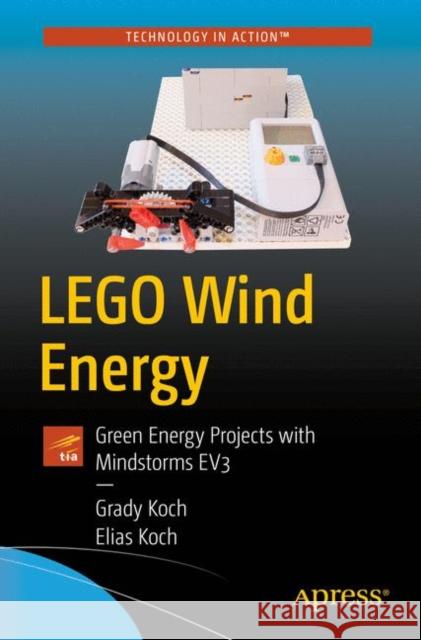 Lego Wind Energy: Green Energy Projects with Mindstorms Ev3 Koch, Grady 9781484244388 Apress