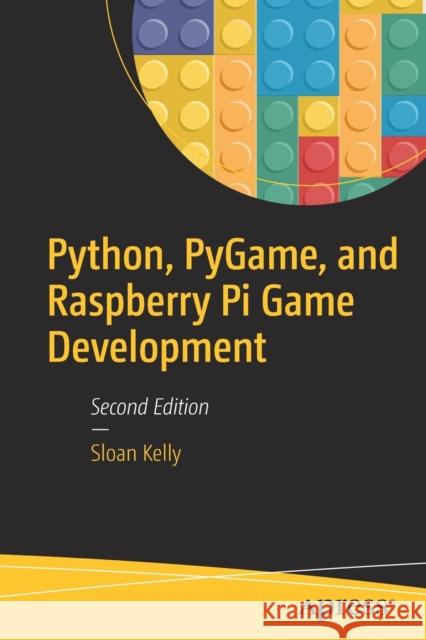 Python, Pygame, and Raspberry Pi Game Development Kelly, Sloan 9781484245323 Apress