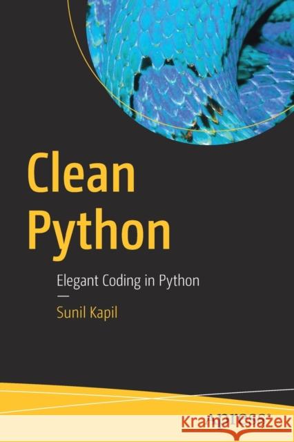 Clean Python: Elegant Coding in Python Kapil, Sunil 9781484248775 Apress