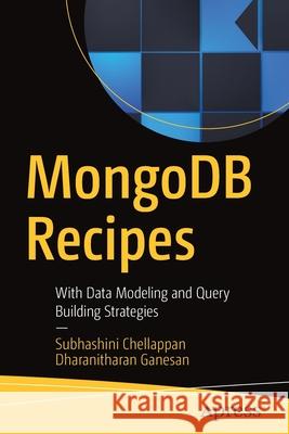 Mongodb Recipes: With Data Modeling and Query Building Strategies Chellappan, Subhashini 9781484248904