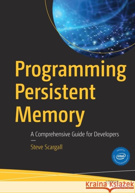 Programming Persistent Memory: A Comprehensive Guide for Developers Scargall, Steve 9781484249314 Springer, Berlin