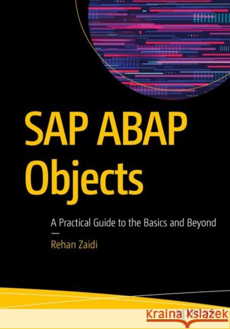 SAP ABAP Objects: A Practical Guide to the Basics and Beyond Zaidi, Rehan 9781484249635