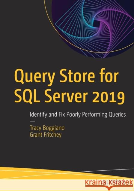 Query Store for SQL Server 2019: Identify and Fix Poorly Performing Queries Boggiano, Tracy 9781484250037 Apress