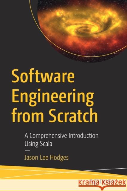 Software Engineering from Scratch: A Comprehensive Introduction Using Scala Hodges, Jason Lee 9781484252055 Apress