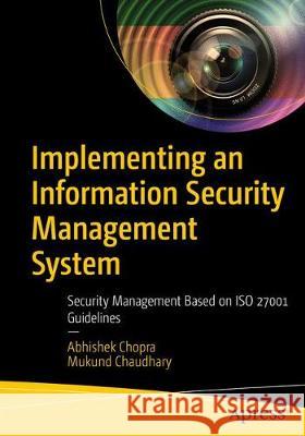 Implementing an Information Security Management System: Security Management Based on ISO 27001 Guidelines Chopra, Abhishek 9781484254127 Apress