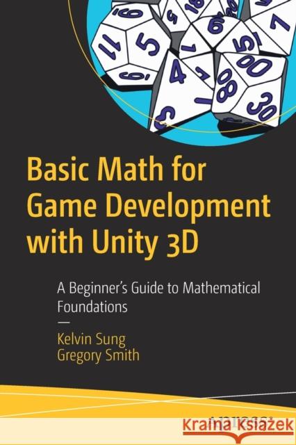 Basic Math for Game Development with Unity 3D: A Beginner's Guide to Mathematical Foundations Sung, Kelvin 9781484254424 Apress