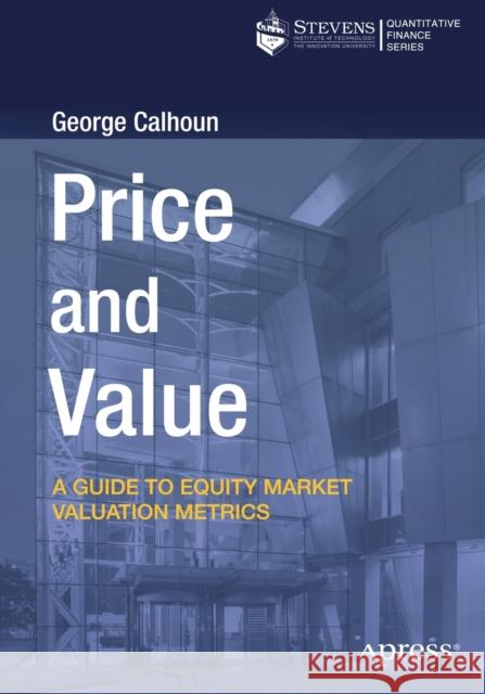 Price and Value: A Guide to Equity Market Valuation Metrics Calhoun, George 9781484255513 Apress
