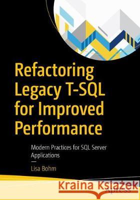 Refactoring Legacy T-SQL for Improved Performance: Modern Practices for SQL Server Applications Bohm, Lisa 9781484255803