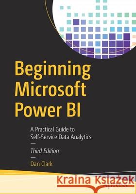 Beginning Microsoft Power Bi: A Practical Guide to Self-Service Data Analytics Clark, Dan 9781484256190 Apress