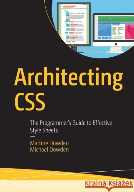 Architecting CSS: The Programmer's Guide to Effective Style Sheets Dowden, Martine 9781484257494 Apress