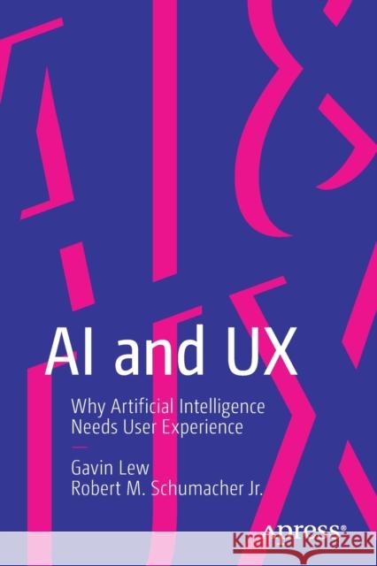 AI and UX: Why Artificial Intelligence Needs User Experience Lew, Gavin 9781484257746 Apress