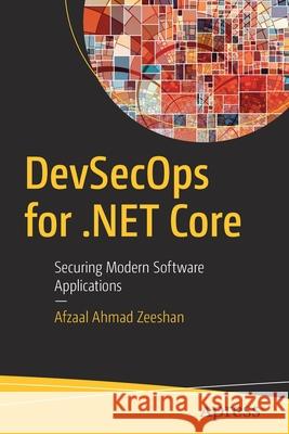 Devsecops for .Net Core: Securing Modern Software Applications Zeeshan, Afzaal Ahmad 9781484258491