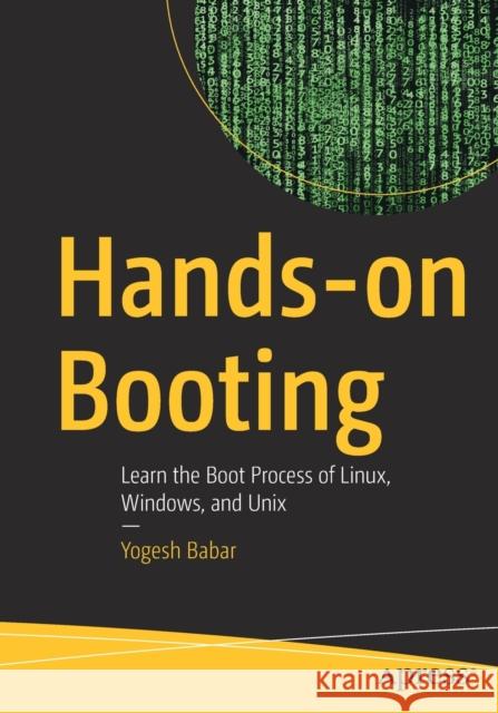 Hands-On Booting: Learn the Boot Process of Linux, Windows, and Unix Babar, Yogesh 9781484258897 Apress