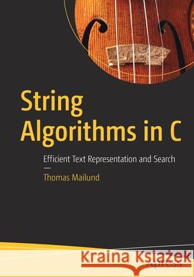 String Algorithms in C: Efficient Text Representation and Search Mailund, Thomas 9781484259191 Apress