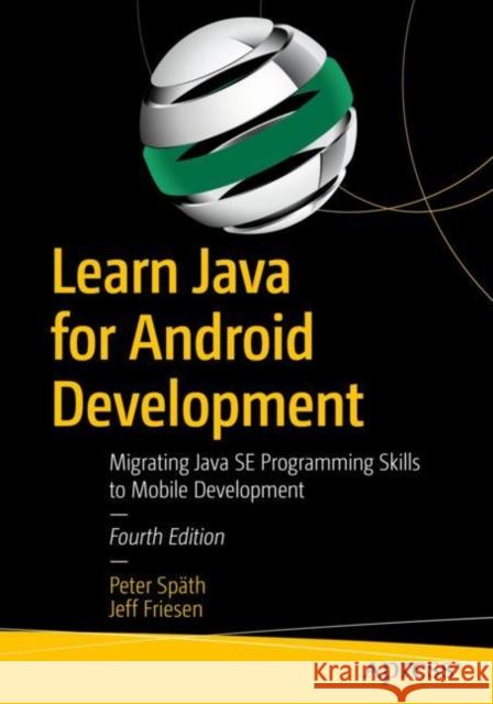 Learn Java for Android Development: Migrating Java Se Programming Skills to Mobile Development Späth, Peter 9781484259429