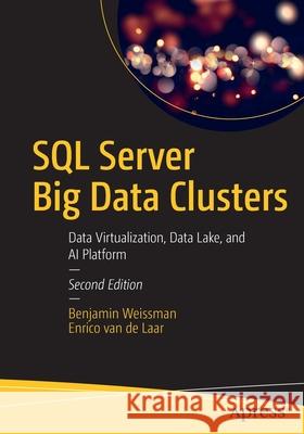 SQL Server Big Data Clusters: Data Virtualization, Data Lake, and AI Platform Weissman, Benjamin 9781484259849