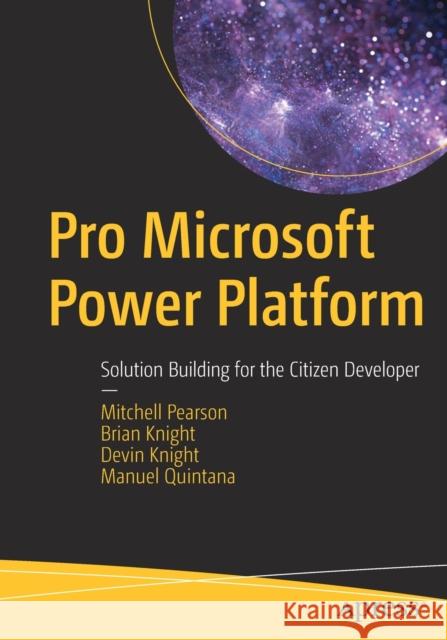 Pro Microsoft Power Platform: Solution Building for the Citizen Developer Pearson, Mitchell 9781484260074 Apress