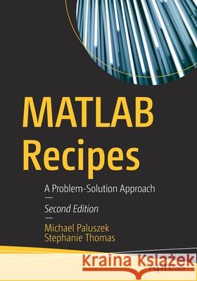 MATLAB Recipes: A Problem-Solution Approach Paluszek, Michael 9781484261231