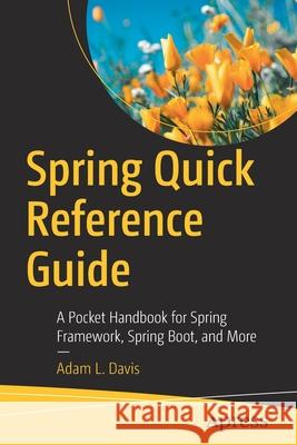Spring Quick Reference Guide: A Pocket Handbook for Spring Framework, Spring Boot, and More Davis, Adam L. 9781484261439 Apress