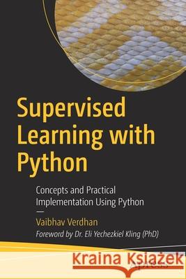 Supervised Learning with Python: Concepts and Practical Implementation Using Python Verdhan, Vaibhav 9781484261552