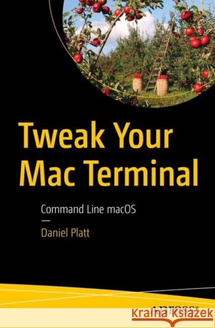 Tweak Your Mac Terminal: Command Line macOS Platt, Daniel 9781484261705 APress