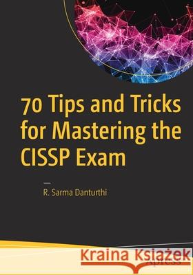 70 Tips and Tricks for Mastering the Cissp Exam R. Sarma Danturthi 9781484262245 Apress