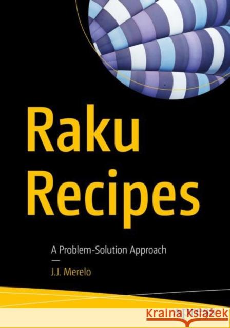 Raku Recipes: A Problem-Solution Approach J. J. Merelo 9781484262573 Apress