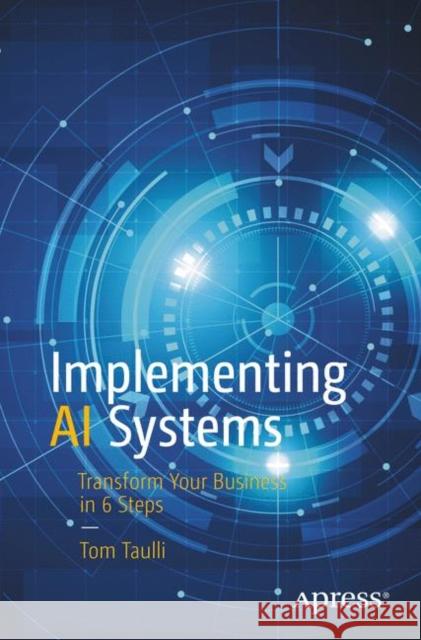 Implementing AI Systems: Transform Your Business in 6 Steps Tom Taulli 9781484263846