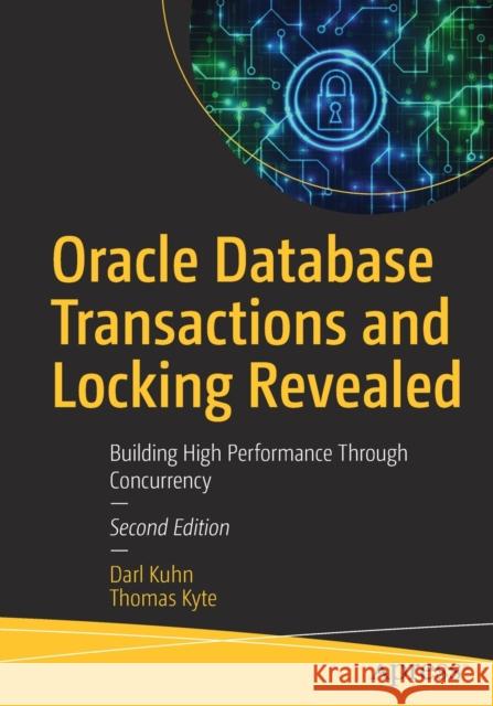 Oracle Database Transactions and Locking Revealed: Building High Performance Through Concurrency Darl Kuhn Thomas Kyte 9781484264249