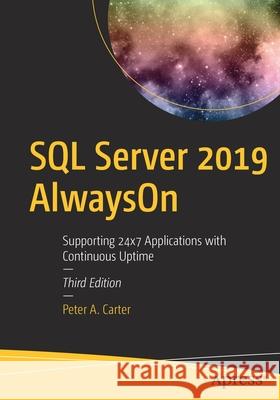 SQL Server 2019 Alwayson: Supporting 24x7 Applications with Continuous Uptime Peter A. Carter 9781484264782