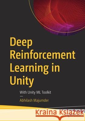 Deep Reinforcement Learning in Unity: With Unity ML Toolkit Abhilash Majumder 9781484265024 Apress
