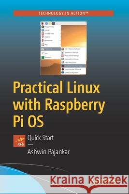 Practical Linux with Raspberry Pi OS: Quick Start Pajankar, Ashwin 9781484265093