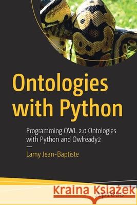 Ontologies with Python: Programming Owl 2.0 Ontologies with Python and Owlready2 Jean-Baptiste, Lamy 9781484265512 Apress
