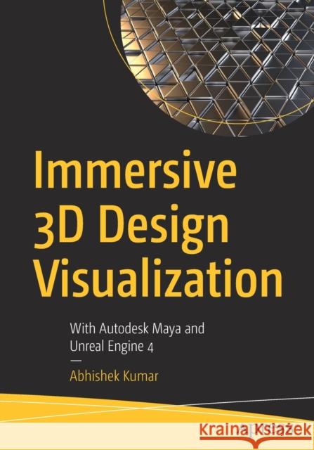 Immersive 3D Design Visualization: With Autodesk Maya and Unreal Engine 4 Abhishek Kumar 9781484265963
