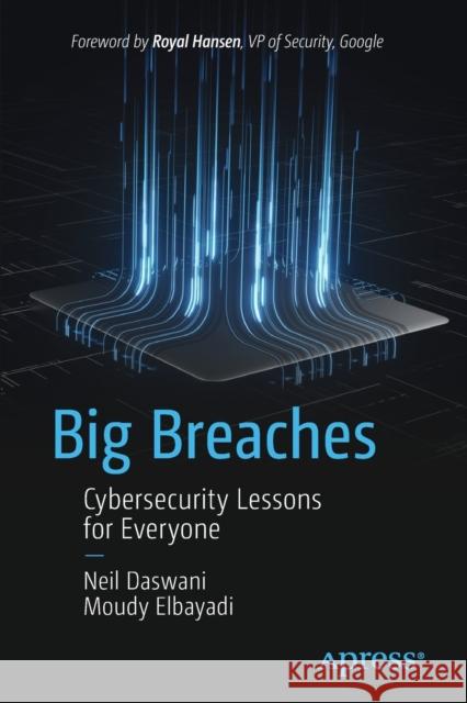 Big Breaches: Cybersecurity Lessons for Everyone Neil Daswani Moudy Elbayadi 9781484266540 APress