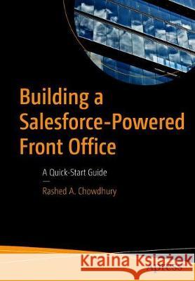 Building a Salesforce-Powered Front Office: A Quick-Start Guide Rashed A. Chowdhury 9781484266755