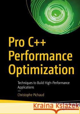 Pro C++ Performance Optimization: Techniques to Build High-Performance Applications Christophe Pichaud 9781484269237 APress