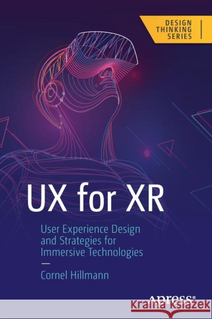 UX for Xr: User Experience Design and Strategies for Immersive Technologies Cornel Hillmann 9781484270196 Apress