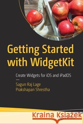 Getting Started with Widgetkit: Create Widgets for IOS and Ipados Sagun Lage Prakshapan Shrestha 9781484270417 Apress
