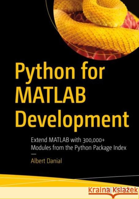Python for MATLAB Development: Extend MATLAB with 300,000+ Modules from the Python Package Index Danial, Albert 9781484272220 Apress