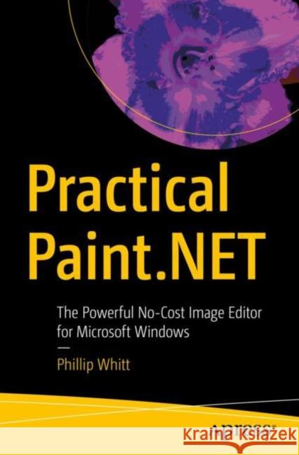 Practical Paint.Net: The Powerful No-Cost Image Editor for Microsoft Windows Phillip Whitt 9781484272824