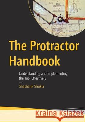 The Protractor Handbook: Understanding and Implementing the Tool Effectively Shukla, Shashank 9781484272886 Apress